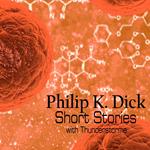 Philip K. Dick - Short Stories with Thunderstorms