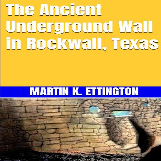 Ancient Underground Wall in Rockwall, Texas, The