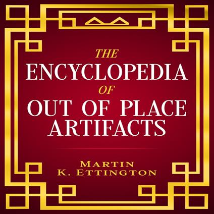 Encyclopedia of Out of Place Artifacts, The