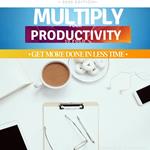 Multiply Your Productivity 10 Fold