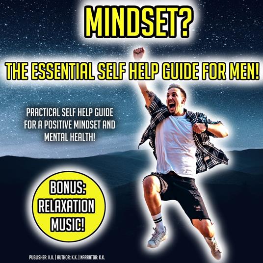 Mindset? The Essential Self Help Guide For Men!