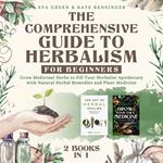 Comprehensive Guide to Herbalism for Beginners:, The