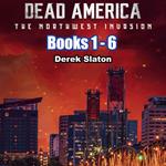 Dead America: The Northwest Invasion Box Set Books 1-6