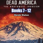 Dead America: The Northwest Invasion Box Set Books 7-12