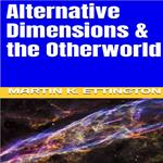 Alternative Dimensions & the Otherworld