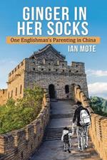 Ginger in Her Socks: One Englishman's Parenting in China