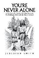 You're Never Alone: A True Story of a Peruvian Girl Who Overcame the Challenges of Life with the Help of the Lord