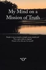 My Mind on a Mission of Truth: Simple Is Not as Simple as Simple Seems Simply Put! Two Copies with No Original Friend or Foe Who Am I to Myself