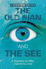 The Old Man and the See: A Biography by Mike, Inspired by Lizzie