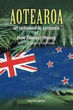 Aotearoa an unbiased AI synopsis of New Zealand history: with a glimpse to the future