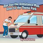 Dan Dan the Ambulance Man Goes to the Theme Park