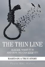 The Thin Line: Suicide - What It Is and How We Can Stop It!