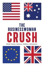 The Businesswoman Crush: Mind Twists, Science, Politics, Adventure.