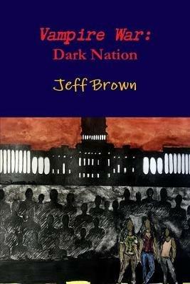 Vampire War: Dark Nation - Jeff Brown - cover