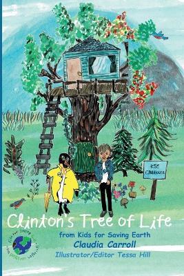 Clinton's Tree of Life: from Kids for Saving Earth By Claudia Carrol Consultant/Editor/Illustrator Tessa Hill - Claudia Carroll - cover