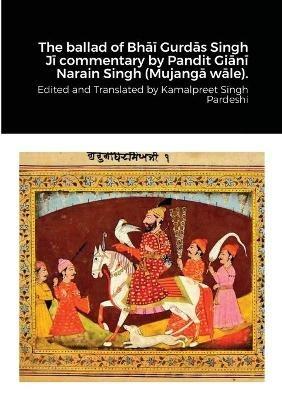 The ballad of Bhai Gurdas Singh Ji commentary by Pandit Giani Narain Singh (Mujanga wale). - Kamalpreet Singh Pardeshi - cover