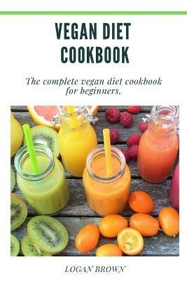 Vegan Diet Cookbook - Logan Brown - cover