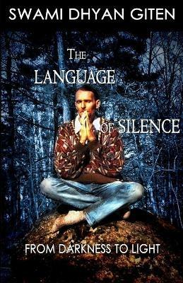 The Language of Silence: From Darkness to Light - Swami Dhyan Giten - cover