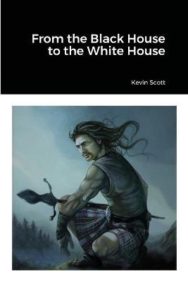 From the Black House to the White House - Kevin Scott - cover
