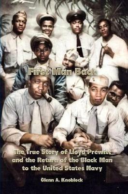 First Man Back: The True Story of Lloyd Prewitt and the Return of the Black Man to the United States Navy - Glenn A. Knoblock - cover