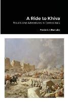 A Ride to Khiva: Travels and Adventures in Central Asia - Frederick Burnaby - cover