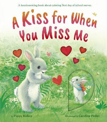 A Kiss for When You Miss Me: A heartwarming book about calming first day of school nerves - Poppy Bishop - cover