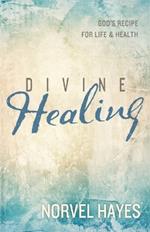 Divine Healing: God's Recipe for Life & Health