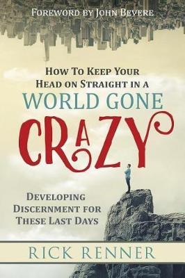 How to Keep Your Head on Straight in a World Gone Crazy - Rick Renner - cover