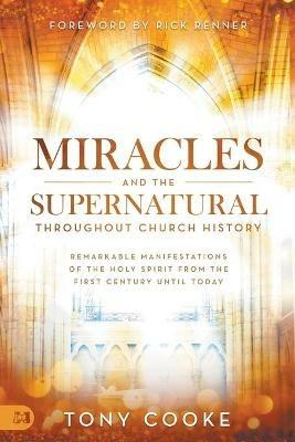 Miracles and the Supernatural throughout Church History - Tony Cooke - cover