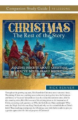 Christmas: The Rest of the Story Study Guide: Amazing Insights About Christmas You've Never Heard Before - Rick Renner - cover