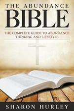 The Abundance Bible: The Complete Guide to Abundance Thinking and Lifestyle