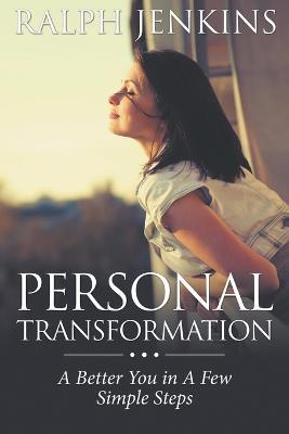 Personal Transformation: A Better You in a Few Simple Steps - Ralph Jenkins - cover