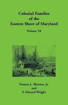 Colonial Families of the Eastern Shore of Maryland, Volume 18 - Vernon Skinner,F Edward Wright - cover