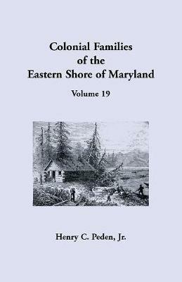 Colonial Families of the Eastern Shore of Maryland, Volume 19 - Jr Henry C Peden - cover