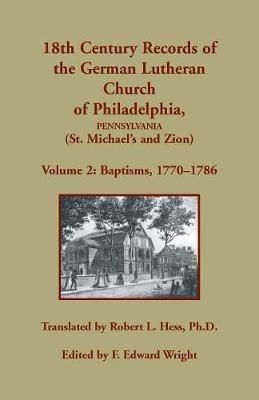18th Century Records of the German Lutheran Church of Philadelphia, Pennsylvania (St. Michael's and Zion): Volume 2, Baptisms 1770-1786 - cover