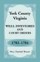 York County, Virginia Wills, Inventories and Court Orders, 1702-1704