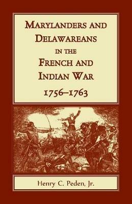 Marylanders and Delawareans in the French and Indian War, 1756-1763 - Jr Henry C Peden - cover