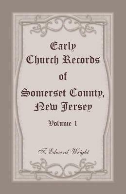 Early Church Records of Somerset County, New Jersey, Volume 1 - F Edward Wright - cover