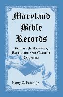 Maryland Bible Records, Volume 5: Harford, Baltimore and Carroll Counties - Henry C Peden - cover