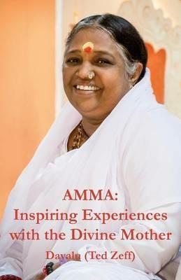 Amma: Inspiring Experiences With The Divine Mother - Ted Zeff - cover