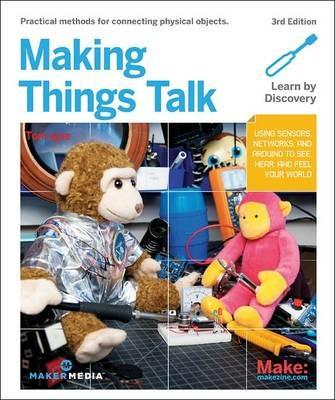 Making Things Talk: Using Sensors, Networks, and Arduino to See, Hear, and Feel Your World - Tom Igoe - cover