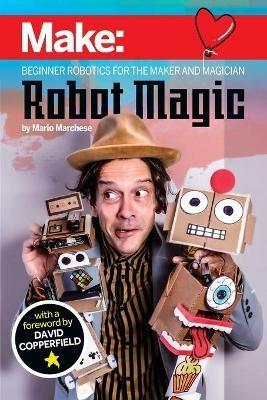 Robot Magic: Beginner Robotics for the Maker and Magician - Mario Marchese - cover