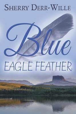 Blue Eagle Feather - Sherry Derr-Wille - cover