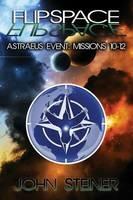 Flipspace: Astraeus Event, Missions 10-12 - John Steiner - cover