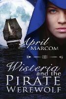 Wisteria and the Pirate Werewolf - April Marcom - cover