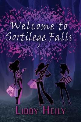 Welcome to Sortilege Falls - Libby Heily - cover