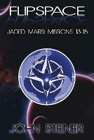 Flipspace: Jaded Mars, Missions 13-15 - John Steiner - cover
