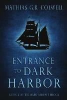 Entrance To Dark Harbor - Mathias G B Colwell - cover