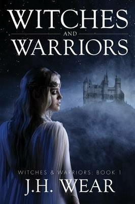 Witches and Warriors - J H Wear - cover