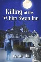 Killing at the White Swan Inn - Carole Hall - cover